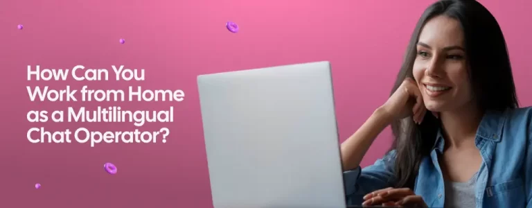 How Can You Work from Home as a Multilingual Chat Operator?